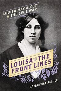 Cover image for Louisa on the Front Lines: Louisa May Alcott in the Civil War