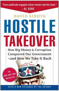 Cover image for Hostile Takeover: How Big Money & Corruption Conquered Our Government--And How We Take It Back