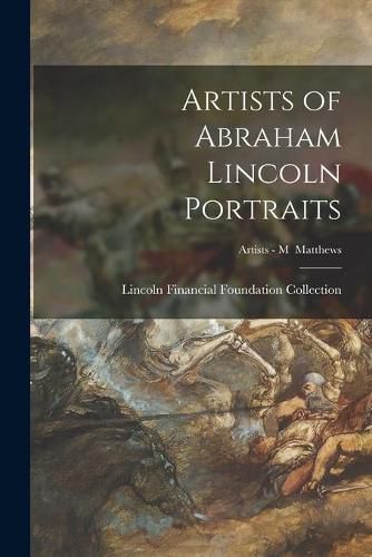 Artists of Abraham Lincoln Portraits; Artists - M Matthews