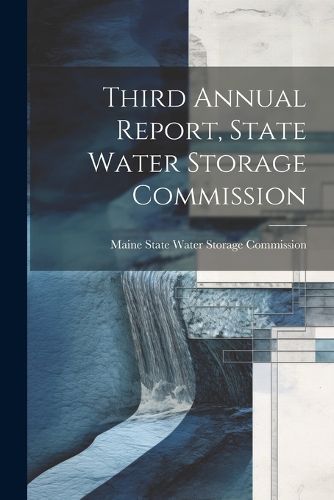 Cover image for Third Annual Report, State Water Storage Commission