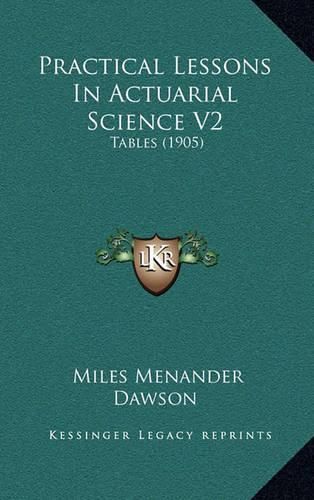 Practical Lessons in Actuarial Science V2: Tables (1905)