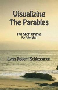 Cover image for Visualizing the Parables: Five Short Dramas for Worship