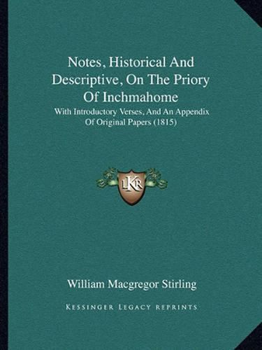 Notes, Historical and Descriptive, on the Priory of Inchmahome: With Introductory Verses, and an Appendix of Original Papers (1815)