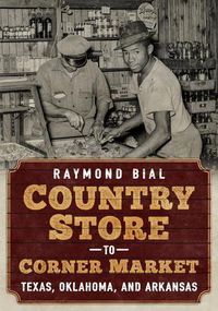 Cover image for Country Store to Corner Market: Texas, Oklahoma, and Arkansas