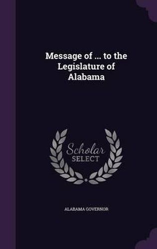 Cover image for Message of ... to the Legislature of Alabama