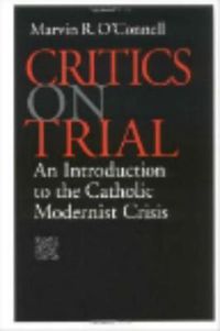 Cover image for Critics on Trial: Introduction to the Catholic Modernist Crisis