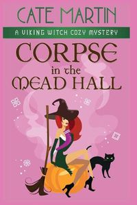 Cover image for Corpse in the Mead Hall: A Viking Witch Cozy Mystery