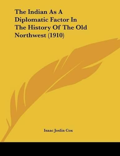 The Indian as a Diplomatic Factor in the History of the Old Northwest (1910)