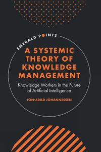 Cover image for A Systemic Theory of Knowledge Management