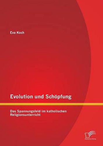 Cover image for Evolution und Schoepfung: Das Spannungsfeld im katholischen Religionsunterricht