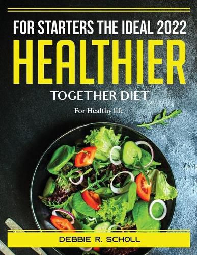 Cover image for For Starters the Ideal 2022 Healthier Together Diet: For Healthy life