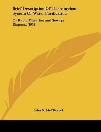 Brief Description of the American System of Water Purification: Or Rapid Filtration and Sewage Disposal (1906)