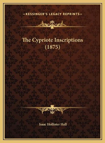 Cover image for The Cypriote Inscriptions (1875) the Cypriote Inscriptions (1875)