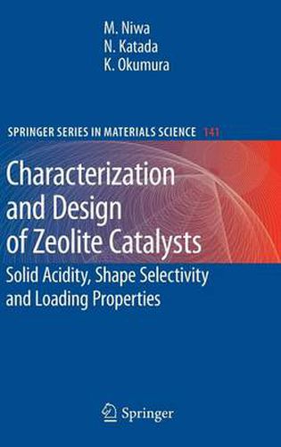 Cover image for Characterization and Design of Zeolite Catalysts: Solid Acidity, Shape Selectivity and Loading Properties
