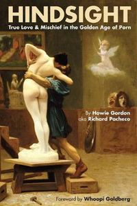 Cover image for Hindsight: True Love & Mischief in the Golden Age of Porn