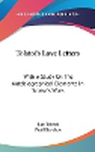Tolstoi's Love Letters: With a Study on the Autobiographical Elements in Tolstoi's Work