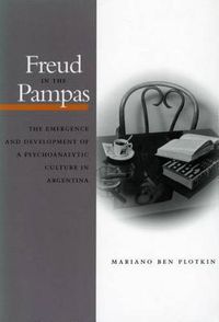 Cover image for Freud in the Pampas: The Emergence and Development of a Psychoanalytic Culture in Argentina