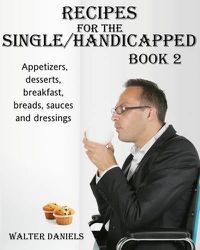 Cover image for Recipes For Single/Handicapped Book Two: Appetizers, Desserts, Breakfast, breads, sauces and dressings