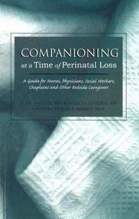 Cover image for Companioning at a Time of Perinatal Loss: A Guide for Nurses, Physicians, Social Workers, Chaplains and Other Bedside Caregivers