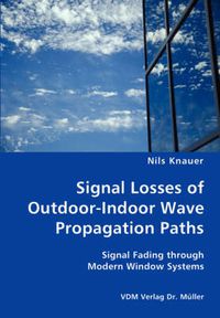 Cover image for Signal Losses of Outdoor-Indoor Wave Propagation Paths - Signal Fading through Modern Window Systems