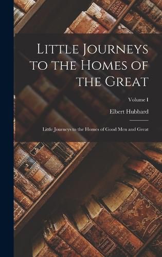 Cover image for Little Journeys to the Homes of the Great
