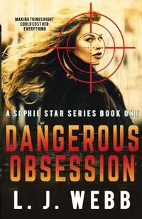 Cover image for Dangerous Obsession: A Sophie Star Series Book One