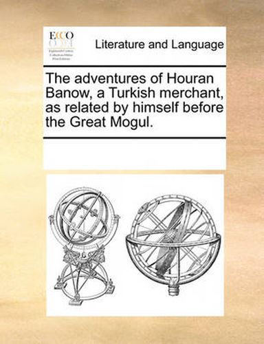 Cover image for The Adventures of Houran Banow, a Turkish Merchant, as Related by Himself Before the Great Mogul.