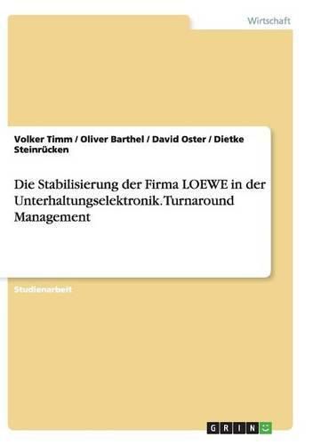 Cover image for Die Stabilisierung der Firma LOEWE in der Unterhaltungselektronik. Turnaround Management