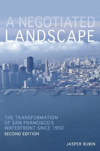 Cover image for Negotiated Landscape, A: The Transformation of San Francisco's Waterfront since 1950