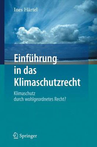 Cover image for Einfuhrung in Das Klimaschutzrecht: Klimaschutz Durch Wohlgeordnetes Recht?