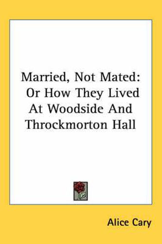 Married, Not Mated: Or How They Lived at Woodside and Throckmorton Hall