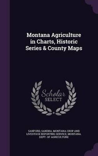 Cover image for Montana Agriculture in Charts, Historic Series & County Maps