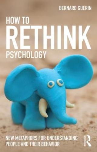 Cover image for How to Rethink Psychology: New metaphors for understanding people and their behavior