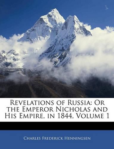 Cover image for Revelations of Russia: Or the Emperor Nicholas and His Empire, in 1844, Volume 1