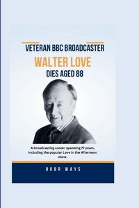 Cover image for Veteran BBC broadcaster Walter Love dies aged 88
