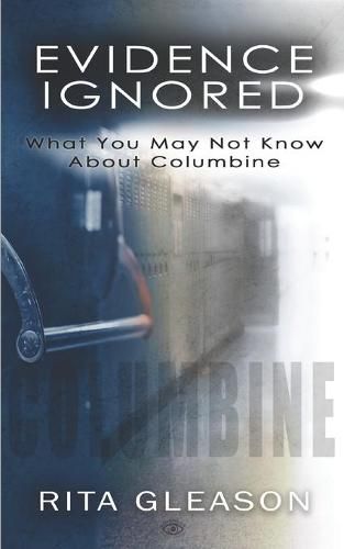 Cover image for Evidence Ignored: What You May Not Know About Columbine