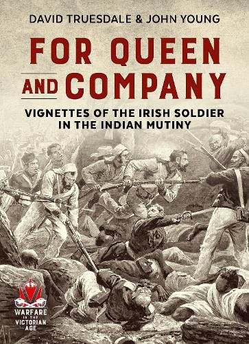 Cover image for For Queen and Company: Vignettes of the Irish Soldier in the Indian Mutiny