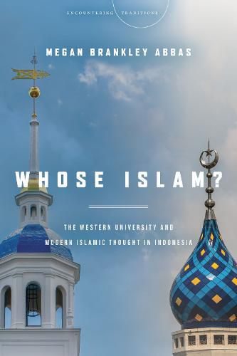 Cover image for Whose Islam?: The Western University and Modern Islamic Thought in Indonesia