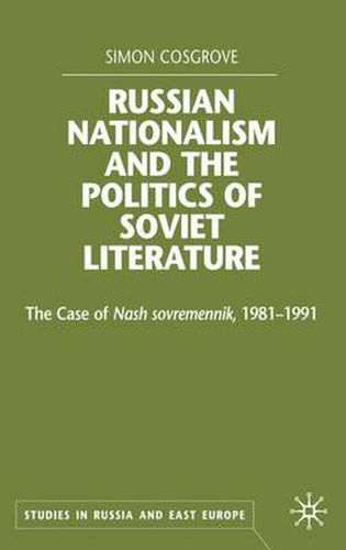 Cover image for Russian Nationalism and the Politics of Soviet Literature: The Case of  Nash sovremennik , 1981-1991