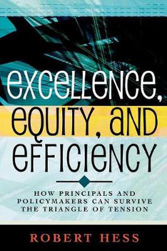 Cover image for Excellence, Equity, and Efficiency: How Principals and Policymakers Can Survive the Triangle of Tension