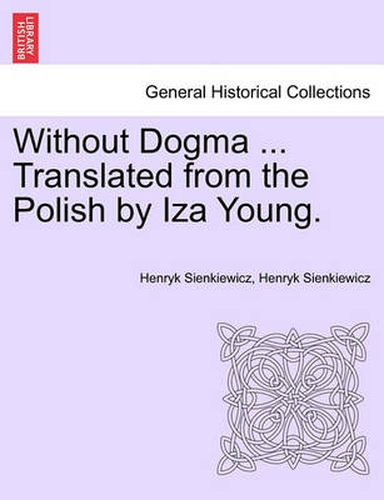 Without Dogma ... Translated from the Polish by Iza Young.