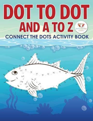 Cover image for Dot to Dot and A to Z - Connect the Dots Activity Book