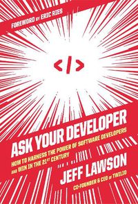 Cover image for Ask Your Developer: How to Harness the Power of Software Developers and Win in the 21st Century
