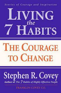 Cover image for Living the 7 Habits: The Courage to Change