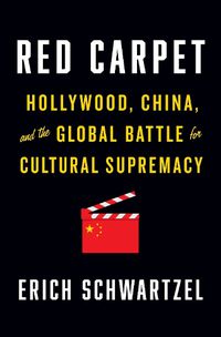 Cover image for Red Carpet: Hollywood, China, and the Global Battle for Cultural Supremacy