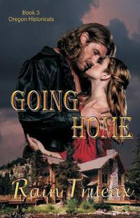 Cover image for Going Home: Book 3 Oregon Historicals