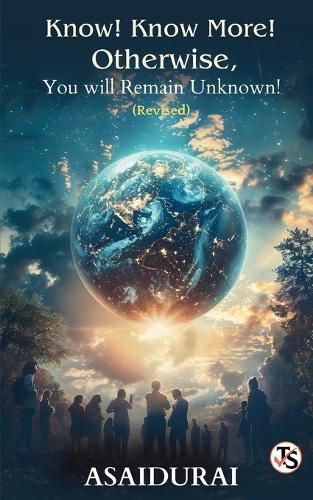 Cover image for KNOW! KNOW MORE! OTHERWISE, YOU WILL REMAIN UNKNOWN!