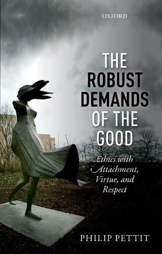 Cover image for The Robust Demands of the Good: Ethics with Attachment, Virtue, and Respect