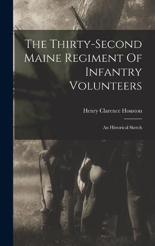 Cover image for The Thirty-second Maine Regiment Of Infantry Volunteers