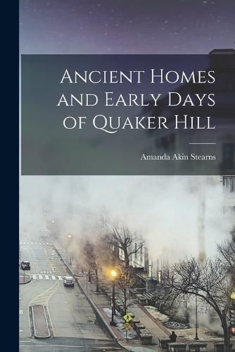 Cover image for Ancient Homes and Early Days of Quaker Hill